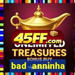 bad anninha conteudo gratis